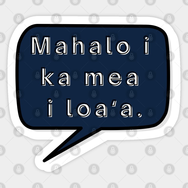 mahalo i ka mea loa‘a. let us be thankful for what we have. ʻōlelo hawaiʻi. hawaiian language. ʻōlelo noʻeau. hawaii sayings Sticker by maplunk